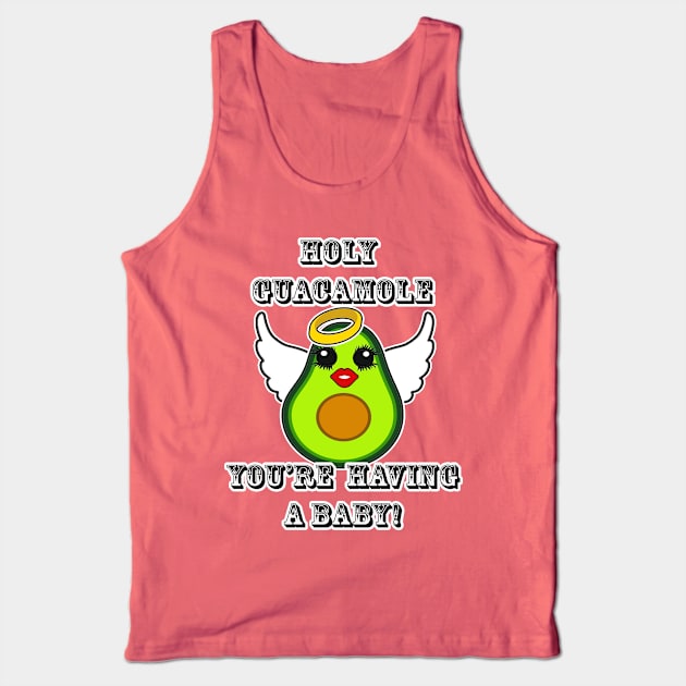 Holy Guacamole You're having a baby Tank Top by artbyomega